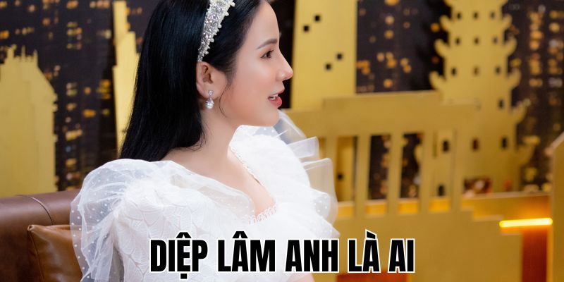 Diệp Lâm Anh Là Ai