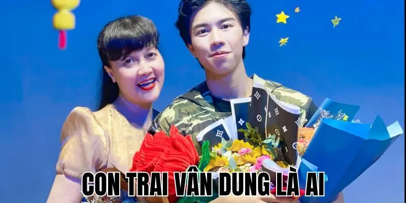 Con Trai Vân Dung Là Ai