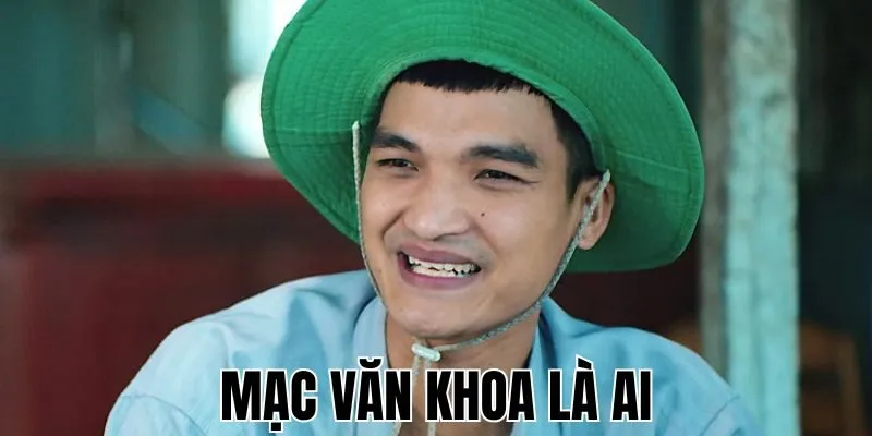 Mạc Văn Khoa Là Ai