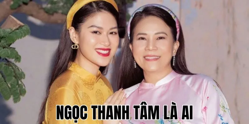 Ngọc Thanh Tâm Là Ai